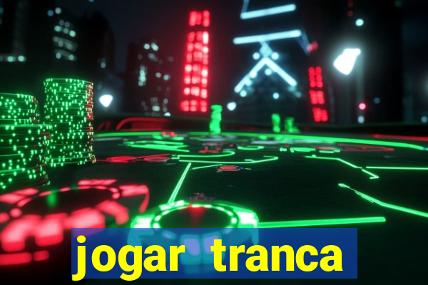 jogar tranca valendo dinheiro